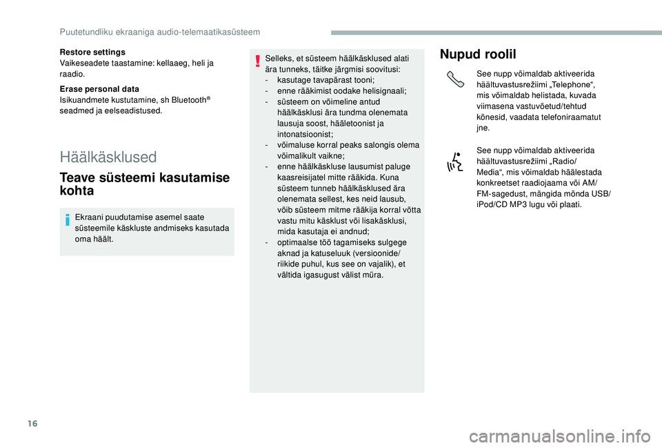 CITROEN JUMPER 2019 Kasutusjuhend (in Estonian) 16
Restore settings
Vaikeseadete taastamine: kellaaeg, heli ja
raadio.
Erase personal data
Isikuandmete kustutamine, sh Bluetooth
®
seadmed ja eelseadistused.
Häälkäsklused
Teave süsteemi kasut CITROEN JUMPER 2019 Kasutusjuhend (in Estonian) 16
Restore settings
Vaikeseadete taastamine: kellaaeg, heli ja
raadio.
Erase personal data
Isikuandmete kustutamine, sh Bluetooth
®
seadmed ja eelseadistused.
Häälkäsklused
Teave süsteemi kasut