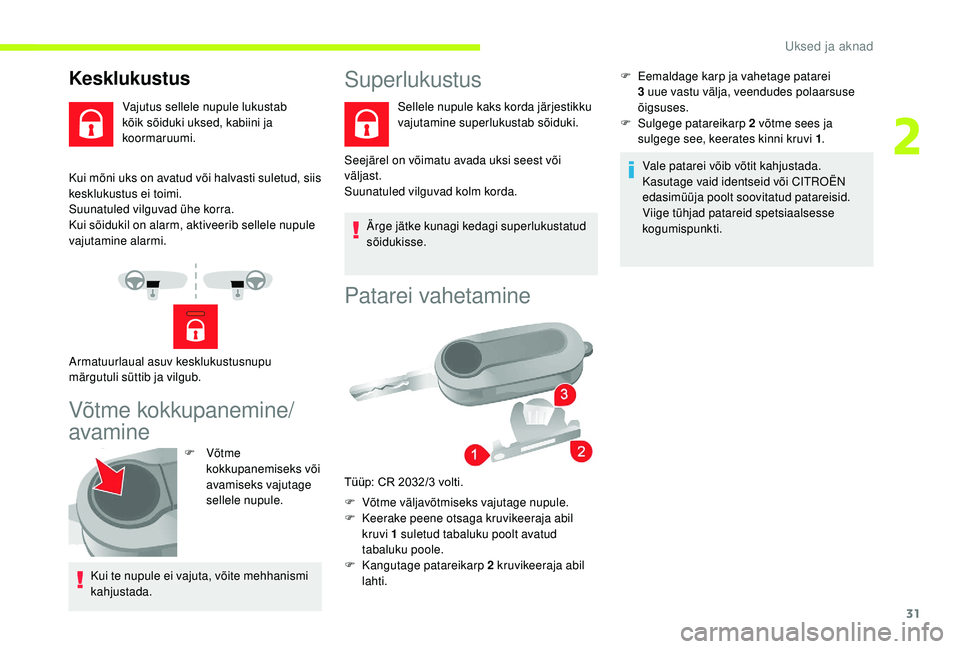 CITROEN JUMPER 2019 Kasutusjuhend (in Estonian) 31
Kui mõni uks on avatud või halvasti suletud, siis
kesklukustus ei toimi.
Suunatuled vilguvad ühe korra.
Kui sõidukil on alarm, aktiveerib sellele nupule
vajutamine alarmi.
Võtme kokkupanemin CITROEN JUMPER 2019 Kasutusjuhend (in Estonian) 31
Kui mõni uks on avatud või halvasti suletud, siis
kesklukustus ei toimi.
Suunatuled vilguvad ühe korra.
Kui sõidukil on alarm, aktiveerib sellele nupule
vajutamine alarmi.
Võtme kokkupanemin