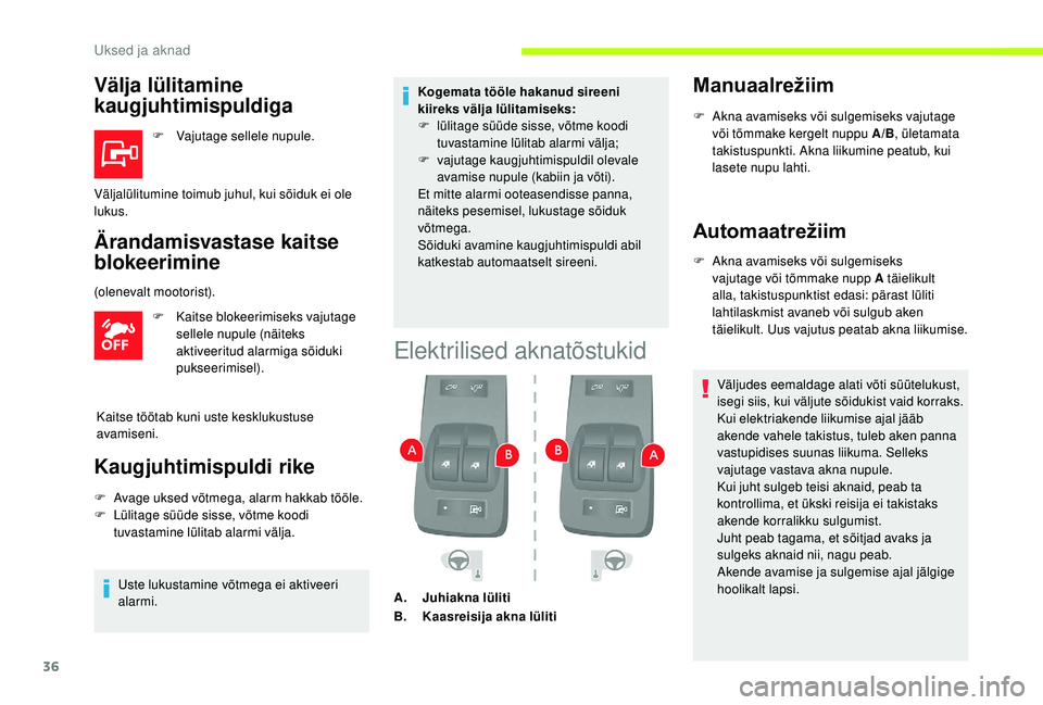 CITROEN JUMPER 2019 Kasutusjuhend (in Estonian) 36
Välja lülitamine
kaugjuhtimispuldiga
F Vajutage sellele nupule.
Ärandamisvastase kaitse
blokeerimine
F Kaitse blokeerimiseks vajutage sellele nupule (näiteks
aktiveeritud alarmiga sõiduki
CITROEN JUMPER 2019 Kasutusjuhend (in Estonian) 36
Välja lülitamine
kaugjuhtimispuldiga
F Vajutage sellele nupule.
Ärandamisvastase kaitse
blokeerimine
F Kaitse blokeerimiseks vajutage sellele nupule (näiteks
aktiveeritud alarmiga sõiduki