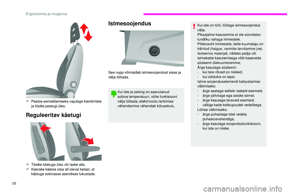 CITROEN JUMPER 2019 Kasutusjuhend (in Estonian) 38
Reguleeritav käetugiIstmesoojendus
Kui iste ja salong on saavutanud
sobiva temperatuuri, võite funktsiooni
välja lülitada; elektrivoolu tarbimise
vähendamine vähendab kütusekulu.
F
P
e CITROEN JUMPER 2019 Kasutusjuhend (in Estonian) 38
Reguleeritav käetugiIstmesoojendus
Kui iste ja salong on saavutanud
sobiva temperatuuri, võite funktsiooni
välja lülitada; elektrivoolu tarbimise
vähendamine vähendab kütusekulu.
F
P
e