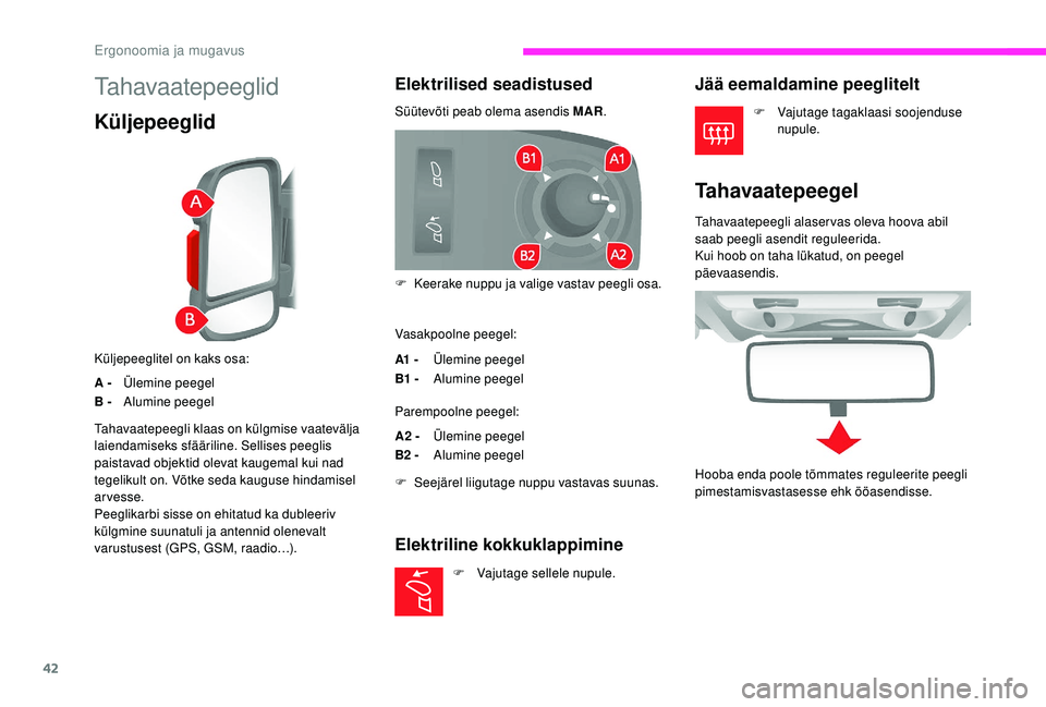CITROEN JUMPER 2019 Kasutusjuhend (in Estonian) 42
Tahavaatepeeglid
Küljepeeglid
Küljepeeglitel on kaks osa:
A -Ülemine peegel
B - Alumine peegel
Elektrilised seadistused
Süütevõti peab olema asendis MAR.
Vasakpoolne peegel:
A1 - Ülemine pe CITROEN JUMPER 2019 Kasutusjuhend (in Estonian) 42
Tahavaatepeeglid
Küljepeeglid
Küljepeeglitel on kaks osa:
A -Ülemine peegel
B - Alumine peegel
Elektrilised seadistused
Süütevõti peab olema asendis MAR.
Vasakpoolne peegel:
A1 - Ülemine pe