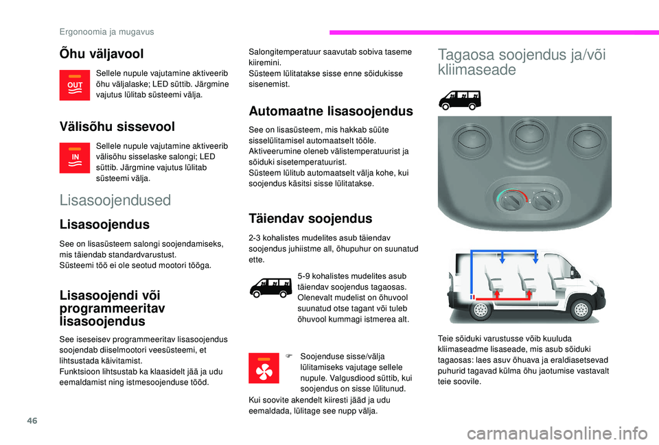 CITROEN JUMPER 2019 Kasutusjuhend (in Estonian) 46
Õhu väljavool
Sellele nupule vajutamine aktiveerib
õhu väljalaske; LED süttib. Järgmine
vajutus lülitab süsteemi välja.
Välisõhu sissevool
Sellele nupule vajutamine aktiveerib
välis CITROEN JUMPER 2019 Kasutusjuhend (in Estonian) 46
Õhu väljavool
Sellele nupule vajutamine aktiveerib
õhu väljalaske; LED süttib. Järgmine
vajutus lülitab süsteemi välja.
Välisõhu sissevool
Sellele nupule vajutamine aktiveerib
välis