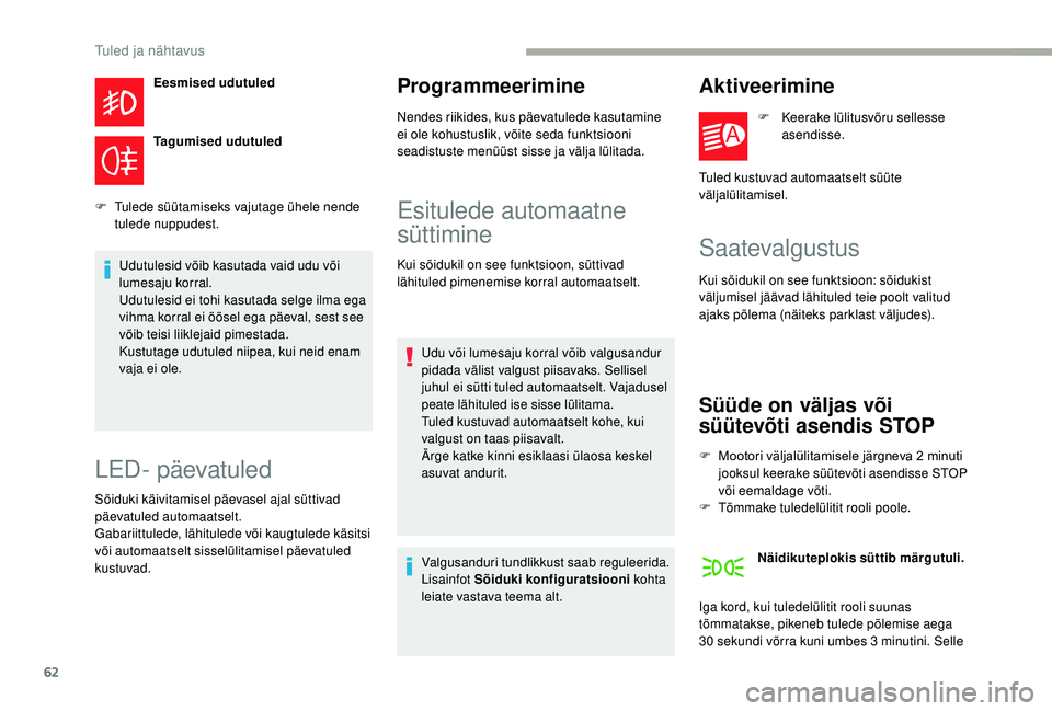 CITROEN JUMPER 2019 Kasutusjuhend (in Estonian) 62
Eesmised udutuled
Tagumised udutuled
F
T
ulede süütamiseks vajutage ühele nende
tulede nuppudest.
Udutulesid võib kasutada vaid udu või
lumesaju korral.
Udutulesid ei tohi kasutada selge CITROEN JUMPER 2019 Kasutusjuhend (in Estonian) 62
Eesmised udutuled
Tagumised udutuled
F
T
ulede süütamiseks vajutage ühele nende
tulede nuppudest.
Udutulesid võib kasutada vaid udu või
lumesaju korral.
Udutulesid ei tohi kasutada selge