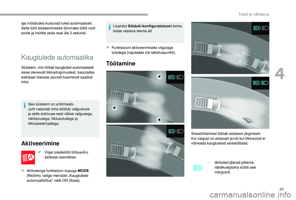 CITROEN JUMPER 2019 Kasutusjuhend (in Estonian) 63
aja möödudes kustuvad tuled automaatselt.
Selle lüliti blokeerimiseks tõmmake lülitit rooli
poole ja hoidke seda seal üle 2 sekundi.
Kaugtulede automaatika
Süsteem, mis lülitab kaugtuled CITROEN JUMPER 2019 Kasutusjuhend (in Estonian) 63
aja möödudes kustuvad tuled automaatselt.
Selle lüliti blokeerimiseks tõmmake lülitit rooli
poole ja hoidke seda seal üle 2 sekundi.
Kaugtulede automaatika
Süsteem, mis lülitab kaugtuled