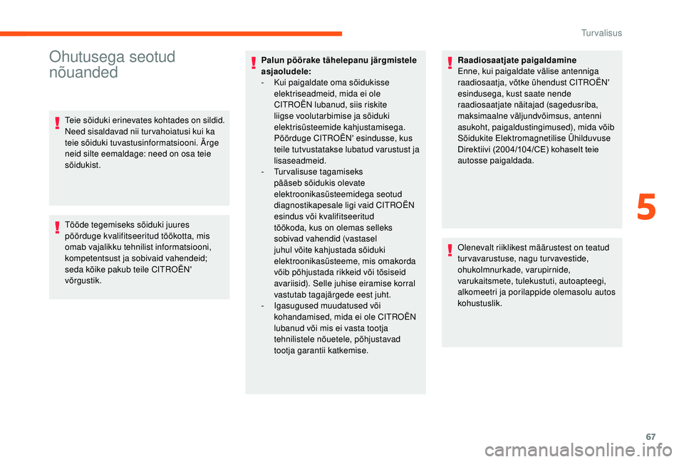 CITROEN JUMPER 2019 Kasutusjuhend (in Estonian) 67
Ohutusega seotud
nõuanded
Teie sõiduki erinevates kohtades on sildid.
Need sisaldavad nii tur vahoiatusi kui ka
teie sõiduki tuvastusinformatsiooni. Ärge
neid silte eemaldage: need on osa t CITROEN JUMPER 2019 Kasutusjuhend (in Estonian) 67
Ohutusega seotud
nõuanded
Teie sõiduki erinevates kohtades on sildid.
Need sisaldavad nii tur vahoiatusi kui ka
teie sõiduki tuvastusinformatsiooni. Ärge
neid silte eemaldage: need on osa t