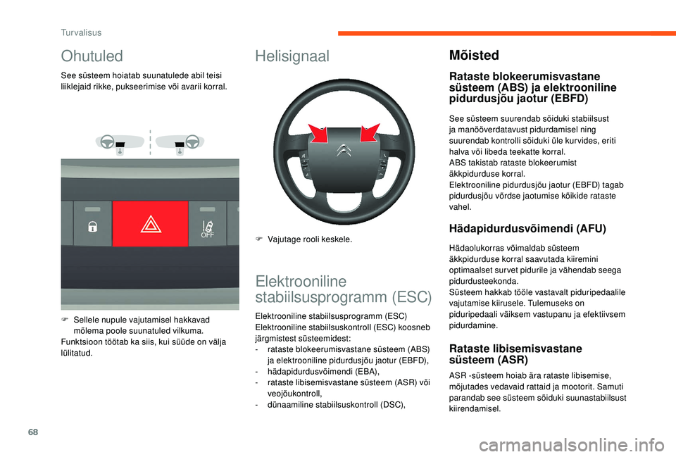 CITROEN JUMPER 2019 Kasutusjuhend (in Estonian) 68
Ohutuled
See süsteem hoiatab suunatulede abil teisi
liiklejaid rikke, pukseerimise või avarii korral.
F
S
ellele nupule vajutamisel hakkavad
mõlema poole suunatuled vilkuma.
Funktsioon töö CITROEN JUMPER 2019 Kasutusjuhend (in Estonian) 68
Ohutuled
See süsteem hoiatab suunatulede abil teisi
liiklejaid rikke, pukseerimise või avarii korral.
F
S
ellele nupule vajutamisel hakkavad
mõlema poole suunatuled vilkuma.
Funktsioon töö