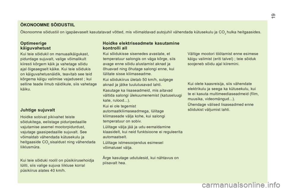 CITROEN JUMPER 2013  Kasutusjuhend (in Estonian) 19
   
 
 
 
 
 
 
 
 
 
 
 
 
 
 
 
 
 
 
 
 
 
 
 
 
 
 
 
 
 
 
 
ÖKONOOMNE SÕIDUSTIIL
 
Ökonoomne sõidustiil on igapäevaselt kasutatavad võtted, mis võimaldavad autojuhil vähendada kütuse