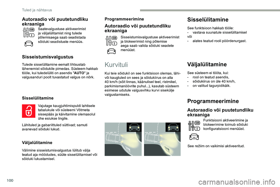 CITROEN JUMPER SPACETOURER 2020  Kasutusjuhend (in Estonian) 100
Väljalülitamine
See süsteem ei tööta, kui:
- rool on teatud asendis,
-
 
s
 õidukiirus on üle 40 km/h,
-
 o

n valitud tagurpidikäik.
Programmeerimine
Autoraadio või puutetundliku 
ekraan