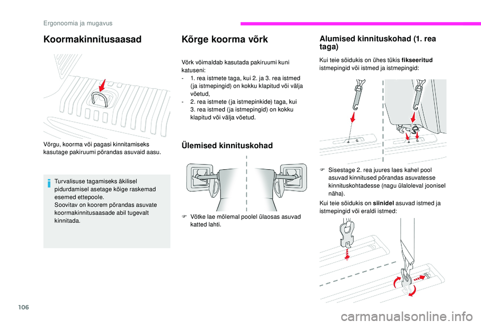 CITROEN JUMPER SPACETOURER 2018  Kasutusjuhend (in Estonian) 106
Kõrge koorma võrk
Võrk võimaldab kasutada pakiruumi kuni 
katuseni:
- 
1
 . rea istmete taga, kui 2. ja 3. rea istmed 
( ja istmepingid) on kokku klapitud või välja 
võetud,
-
 
2
 . rea is
