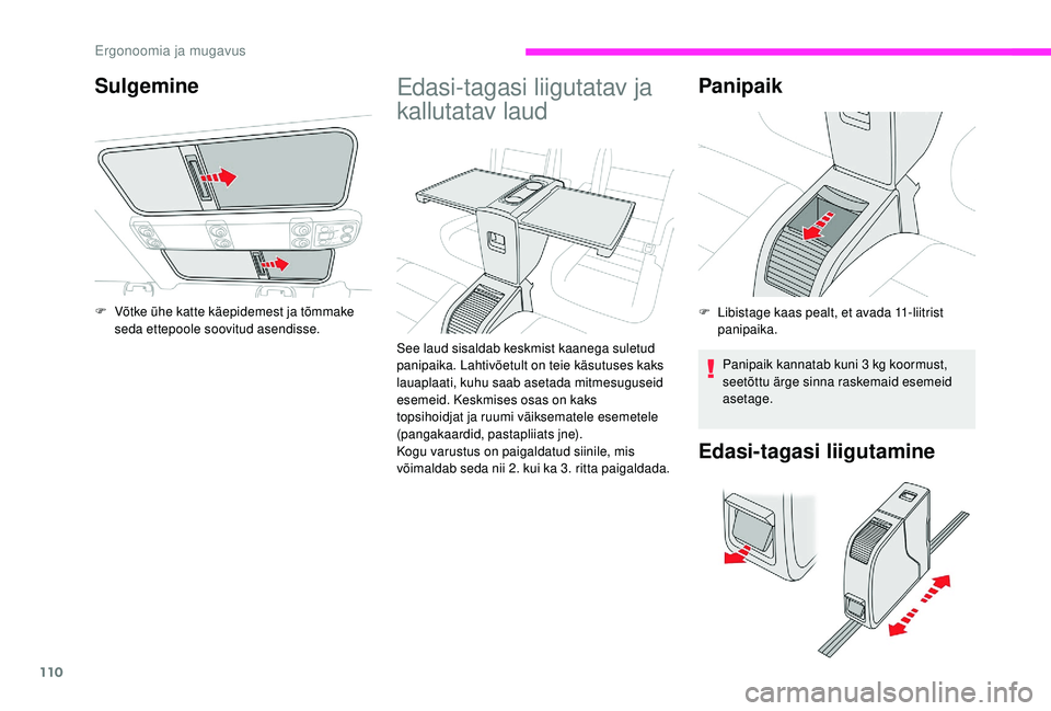CITROEN JUMPER SPACETOURER 2018  Kasutusjuhend (in Estonian) 110
Edasi-tagasi liigutatav ja 
kallutatav laud
See laud sisaldab keskmist kaanega suletud 
panipaika. Lahtivõetult on teie käsutuses kaks 
lauaplaati, kuhu saab asetada mitmesuguseid 
esemeid. Kesk