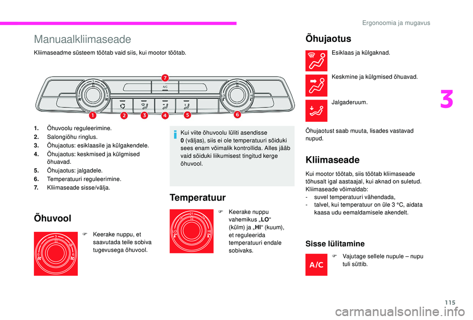 CITROEN JUMPER SPACETOURER 2018  Kasutusjuhend (in Estonian) 115
Manuaalkliimaseade
Kliimaseadme süsteem töötab vaid siis, kui mootor töötab.
1.Õhuvoolu reguleerimine.
2. Salongiõhu ringlus.
3. Õhujaotus: esiklaasile ja külgakendele.
4. Õhujaotus: kes