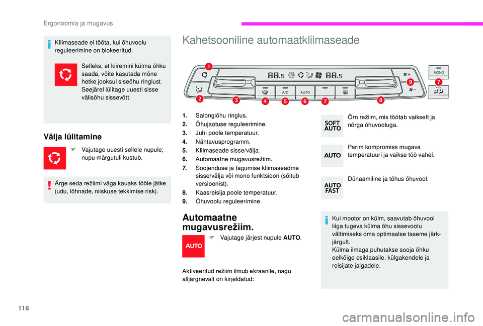 CITROEN JUMPER SPACETOURER 2018  Kasutusjuhend (in Estonian) 116
Kliimaseade ei tööta, kui õhuvoolu 
reguleerimine on blokeeritud.
Välja lülitamine
F Vajutage uuesti sellele nupule; nupu märgutuli kustub.
Kahetsooniline automaatkliimaseade
1. Salongiõhu 