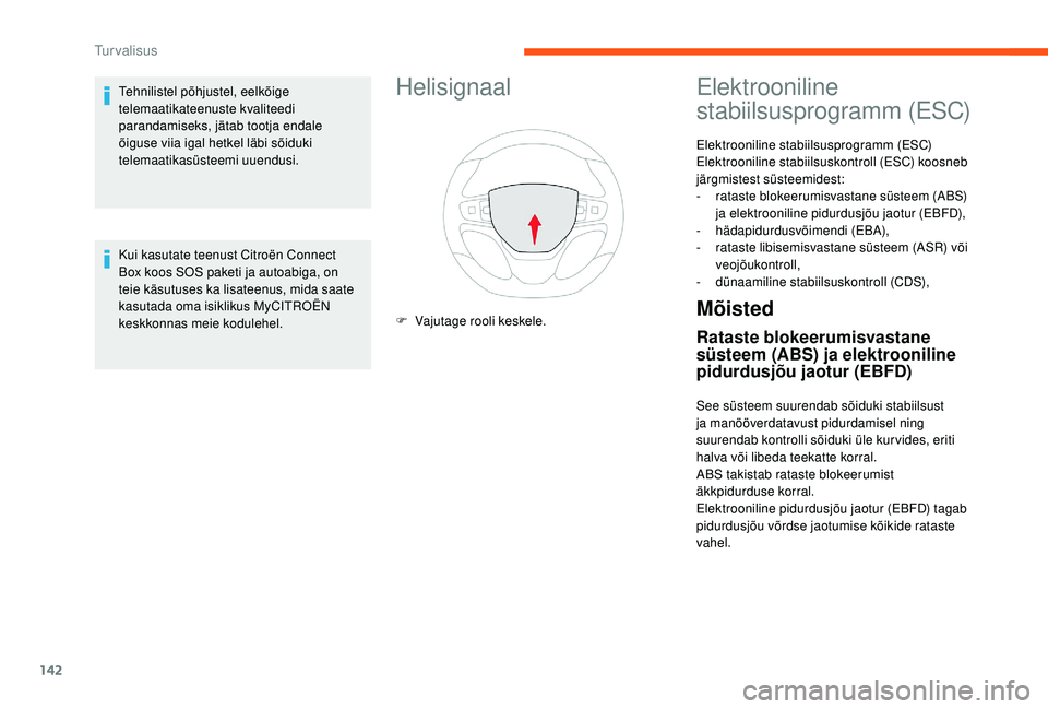 CITROEN JUMPER SPACETOURER 2018  Kasutusjuhend (in Estonian) 142
Helisignaal
F Vajutage rooli keskele.
Elektrooniline 
stabiilsusprogramm (ESC)
Elektrooniline stabiilsusprogramm (ESC) 
Elektrooniline stabiilsuskontroll (ESC) koosneb 
järgmistest süsteemidest: