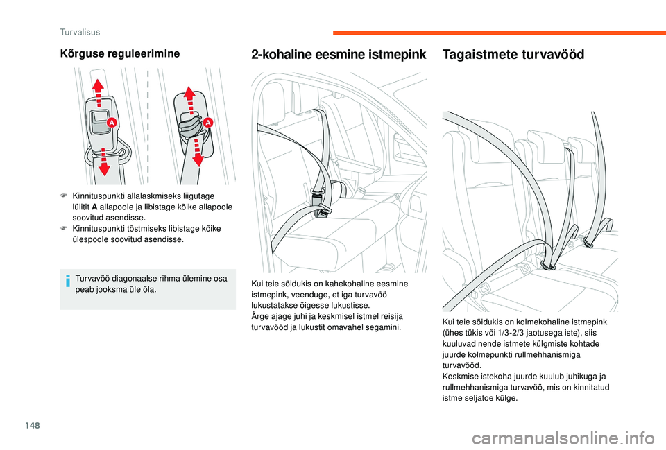 CITROEN JUMPER SPACETOURER 2018  Kasutusjuhend (in Estonian) 148
Kõrguse reguleerimine
F Kinnituspunkti allalaskmiseks liigutage lülitit A allapoole ja libistage kõike allapoole 
soovitud asendisse.
F
 
K
 innituspunkti tõstmiseks libistage kõike 
ülespoo