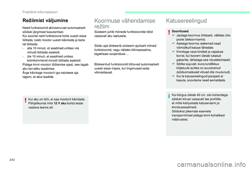 CITROEN JUMPER SPACETOURER 2018  Kasutusjuhend (in Estonian) 242
Režiimist väljumine
Need funktsioonid aktiveeruvad automaatselt 
sõiduki järgmisel kasutamisel.
Kui soovite neid funktsioone kohe uuesti sisse 
lülitada, tuleb mootor uuesti käivitada ja las