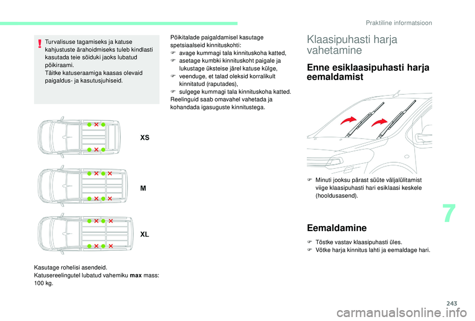 CITROEN JUMPER SPACETOURER 2018  Kasutusjuhend (in Estonian) 243
Turvalisuse tagamiseks ja katuse 
kahjustuste ärahoidmiseks tuleb kindlasti 
kasutada teie sõiduki jaoks lubatud 
põikiraami.
Täitke katuseraamiga kaasas olevaid 
paigaldus- ja kasutusjuhiseid