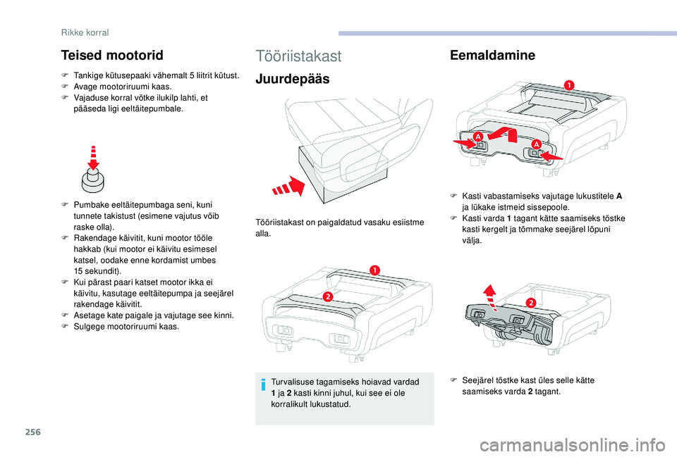 CITROEN JUMPER SPACETOURER 2018  Kasutusjuhend (in Estonian) 256
Teised mootorid
F Tankige kütusepaaki vähemalt 5 liitrit kütust.
F  A vage mootoriruumi kaas.
F
 
V
 ajaduse korral võtke ilukilp lahti, et 
pääseda ligi eeltäitepumbale.
F
 
P
 umbake eelt