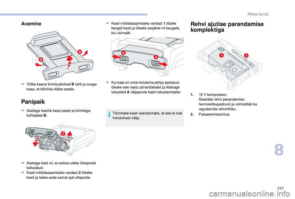 CITROEN JUMPER SPACETOURER 2018  Kasutusjuhend (in Estonian) 257
Avamine
Panipaik
F Asetage kastile kaas peale ja kinnitage kohtadest B .
F
 
A
 setage kast nii, et esiosa oleks ülespoole 
kallutatud.
F
 
K
 asti möödasaamiseks vardast 2   lükake 
kasti ja 