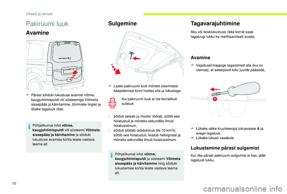 CITROEN JUMPER SPACETOURER 2018 Kasutusjuhend (in Estonian) 70
Pakiruumi luuk
Avamine
Põhjalikumat infot võtme,
kaugjuhtimispuldi või süsteemi Võtmeta
sissepääs ja käivitamine ja sõiduki
lukustuse avamise kohta leiate vastava
teema alt.
F
P
ä CITROEN JUMPER SPACETOURER 2018 Kasutusjuhend (in Estonian) 70
Pakiruumi luuk
Avamine
Põhjalikumat infot võtme,
kaugjuhtimispuldi või süsteemi Võtmeta
sissepääs ja käivitamine ja sõiduki
lukustuse avamise kohta leiate vastava
teema alt.
F
P
ä