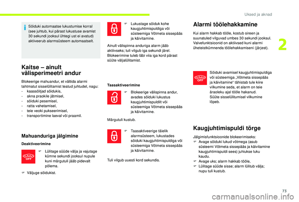 CITROEN JUMPER SPACETOURER 2018 Kasutusjuhend (in Estonian) 73
Sõiduki automaatse lukustumise korral
(see juhtub, kui pärast lukustuse avamist
30 sekundi jooksul ühtegi ust ei avatud)
aktiveerub alarmsüsteem automaatselt.
Kaitse – ainult
välisperim CITROEN JUMPER SPACETOURER 2018 Kasutusjuhend (in Estonian) 73
Sõiduki automaatse lukustumise korral
(see juhtub, kui pärast lukustuse avamist
30 sekundi jooksul ühtegi ust ei avatud)
aktiveerub alarmsüsteem automaatselt.
Kaitse – ainult
välisperim