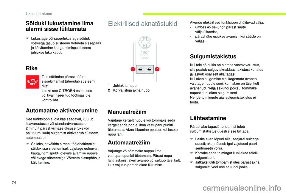 CITROEN JUMPER SPACETOURER 2018 Kasutusjuhend (in Estonian) 74
Sõiduki lukustamine ilma
alarmi sisse lülitamata
F Lukustage või superlukustage sõiduk võtmega (asub süsteemi Võtmeta sissepääs
ja käivitamine kaugjuhtimispuldi sees)
juhiukse luku kau CITROEN JUMPER SPACETOURER 2018 Kasutusjuhend (in Estonian) 74
Sõiduki lukustamine ilma
alarmi sisse lülitamata
F Lukustage või superlukustage sõiduk võtmega (asub süsteemi Võtmeta sissepääs
ja käivitamine kaugjuhtimispuldi sees)
juhiukse luku kau