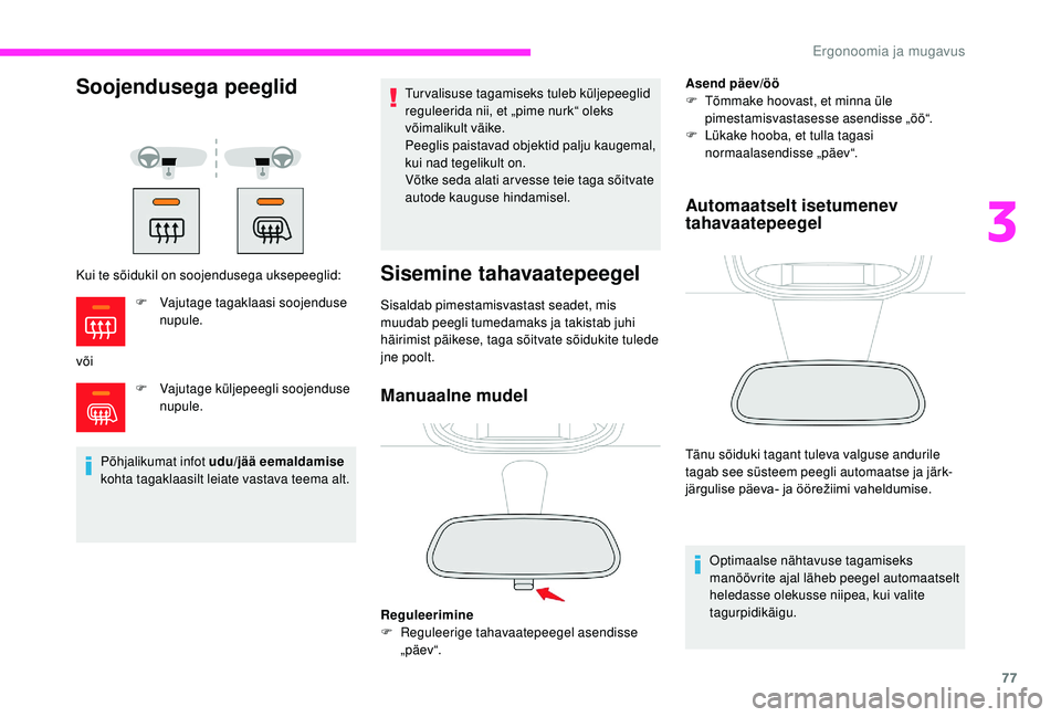 CITROEN JUMPER SPACETOURER 2018 Kasutusjuhend (in Estonian) 77
Soojendusega peeglid
Kui te sõidukil on soojendusega uksepeeglid:
võiF
V
ajutage küljepeegli soojenduse
nupule.
Põhjalikumat infot udu/jää eemaldamise
kohta tagaklaasilt leiate vastava t CITROEN JUMPER SPACETOURER 2018 Kasutusjuhend (in Estonian) 77
Soojendusega peeglid
Kui te sõidukil on soojendusega uksepeeglid:
võiF
V
ajutage küljepeegli soojenduse
nupule.
Põhjalikumat infot udu/jää eemaldamise
kohta tagaklaasilt leiate vastava t