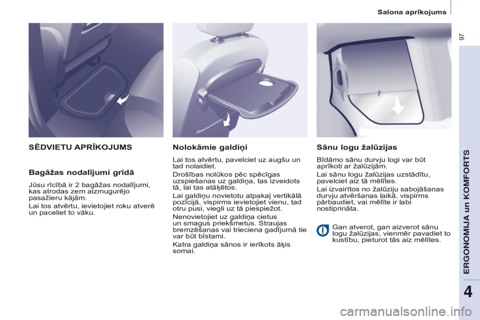 CITROEN BERLINGO MULTISPACE 2016 Lietošanas Instrukcija (in Latvian) 97
Berlingo-2-VP_lv_Chap04_Ergonomie_ed01-2016
SēDVIETU APRĪKOJUMS
Bagāžas
nodalījumi grīdā
Jūsu rīcībā ir 2 bagāžas nodalījumi,
kas atrodas zem aizmugurējo
pasažieru kājām.
Lai CITROEN BERLINGO MULTISPACE 2016 Lietošanas Instrukcija (in Latvian) 97
Berlingo-2-VP_lv_Chap04_Ergonomie_ed01-2016
SēDVIETU APRĪKOJUMS
Bagāžas
nodalījumi grīdā
Jūsu rīcībā ir 2 bagāžas nodalījumi,
kas atrodas zem aizmugurējo
pasažieru kājām.
Lai