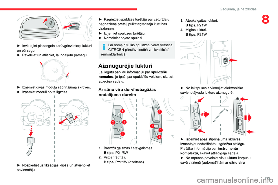 CITROEN BERLINGO VAN 2021 Lietošanas Instrukcija (in Latvian) 171
Gadījumā, ja neizdodas
8
► Ievietojiet plakangala skrūvgriezi starp lukturi
un pārsegu.
►
Pavelciet un atlieciet, lai noāķētu pārsegu.
► Izņemiet divas moduļa stiprinājuma CITROEN BERLINGO VAN 2021 Lietošanas Instrukcija (in Latvian) 171
Gadījumā, ja neizdodas
8
► Ievietojiet plakangala skrūvgriezi starp lukturi
un pārsegu.
►
Pavelciet un atlieciet, lai noāķētu pārsegu.
► Izņemiet divas moduļa stiprinājuma