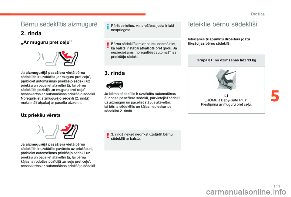 CITROEN BERLINGO VAN 2019 Lietošanas Instrukcija (in Latvian) 111
Bērnu sēdeklītis aizmugurē
2. rinda
„Ar muguru pret ceļu”
Uz priekšu vērsts
Pārliecinieties, vai drošības josta ir labi
nospriegota.
Bērnu sēdeklīšiem ar balstu nodrošiniet,
k CITROEN BERLINGO VAN 2019 Lietošanas Instrukcija (in Latvian) 111
Bērnu sēdeklītis aizmugurē
2. rinda
„Ar muguru pret ceļu”
Uz priekšu vērsts
Pārliecinieties, vai drošības josta ir labi
nospriegota.
Bērnu sēdeklīšiem ar balstu nodrošiniet,
k