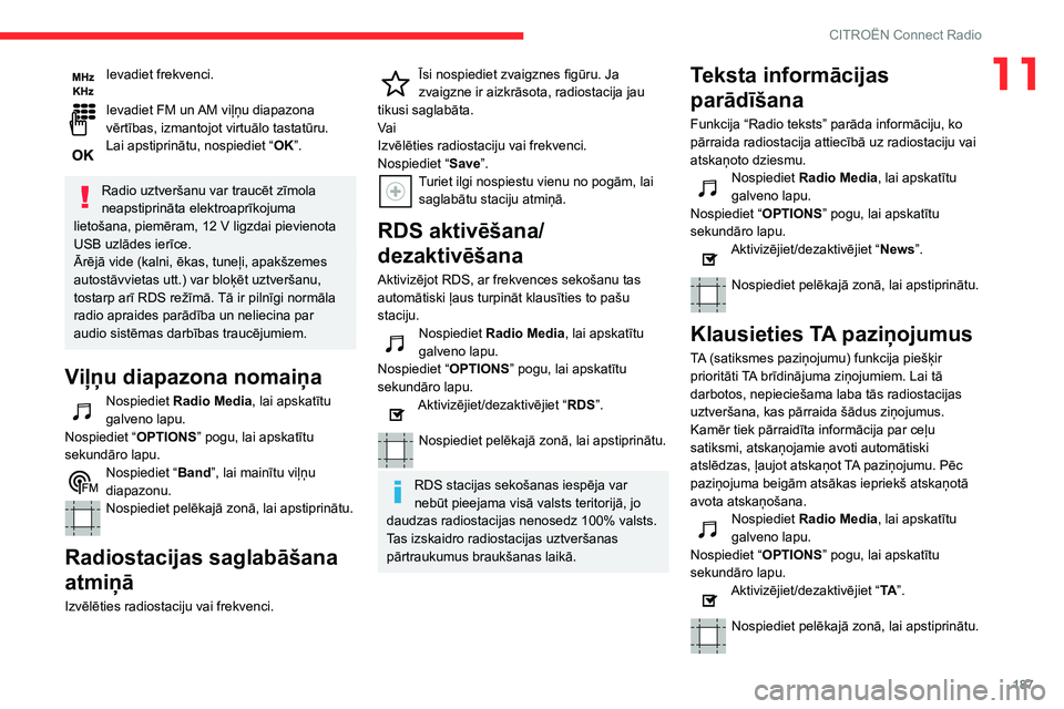 CITROEN C3 AIRCROSS 2021 Lietošanas Instrukcija (in Latvian) 187
CITROËN Connect Radio
11Ievadiet frekvenci.
Ievadiet FM un AM viļņu diapazona vērtības, izmantojot virtuālo tastatūru.Lai apstiprinātu, nospiediet “OK”.
Radio uztveršanu var traucē CITROEN C3 AIRCROSS 2021 Lietošanas Instrukcija (in Latvian) 187
CITROËN Connect Radio
11Ievadiet frekvenci.
Ievadiet FM un AM viļņu diapazona vērtības, izmantojot virtuālo tastatūru.Lai apstiprinātu, nospiediet “OK”.
Radio uztveršanu var traucē