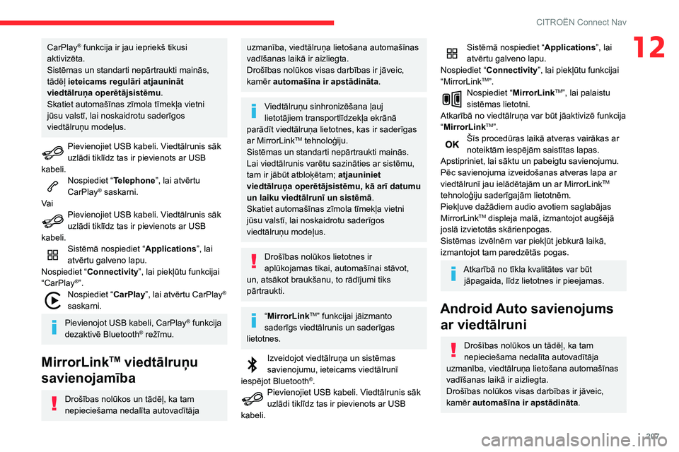 CITROEN C3 AIRCROSS 2021  Lietošanas Instrukcija (in Latvian) 207
CITROËN Connect Nav
12CarPlay® funkcija ir jau iepriekš tikusi 
aktivizēta.
Sistēmas un standarti nepārtraukti mainās, 
tādēļ ieteicams regulāri atjaunināt 
viedtālruņa operētājsis