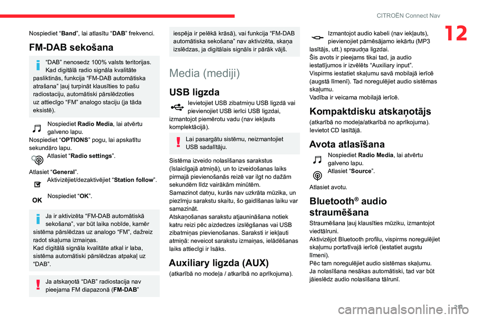 CITROEN C3 AIRCROSS 2021  Lietošanas Instrukcija (in Latvian) 2 11
CITROËN Connect Nav
12Nospiediet “Band”, lai atlasītu “DAB” frekvenci.
FM-DAB sekošana
“DAB” nenosedz 100% valsts teritorijas.
Kad digitālā radio signāla kvalitāte 
pasliktinā