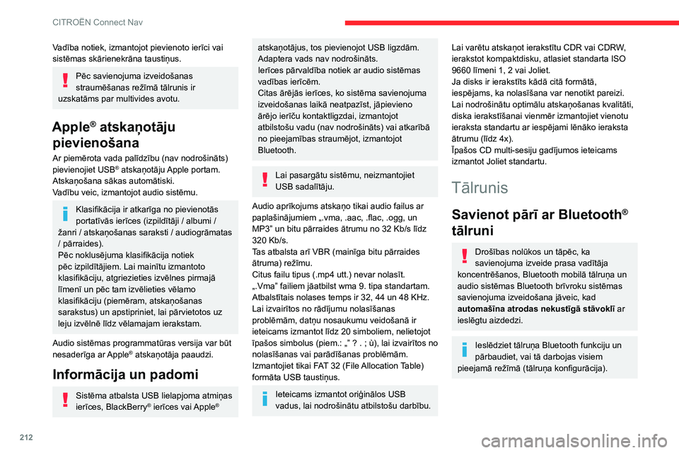 CITROEN C3 AIRCROSS 2021  Lietošanas Instrukcija (in Latvian) 212
CITROËN Connect Nav
Tālrunī veicamā procedūra
Atlasiet sistēmas nosaukumu atrasto ierīču sarakstā.
Sistēmā apstipriniet tālruņa pieprasīto 
savienojuma izveidi.
Tiklīdz atlaidīsiet