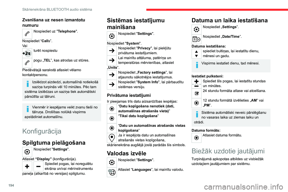 CITROEN C4 2021  Lietošanas Instrukcija (in Latvian) 194
Skārienekrāna BLUETOOTH audio sistēma
Radio
Noskaņotās radiostacijas uztveršanas 
kvalitāte pakāpeniski pasliktinās vai 
atmiņā saglabātās radiostacijas vairs nav 
izmantojamas (nav s