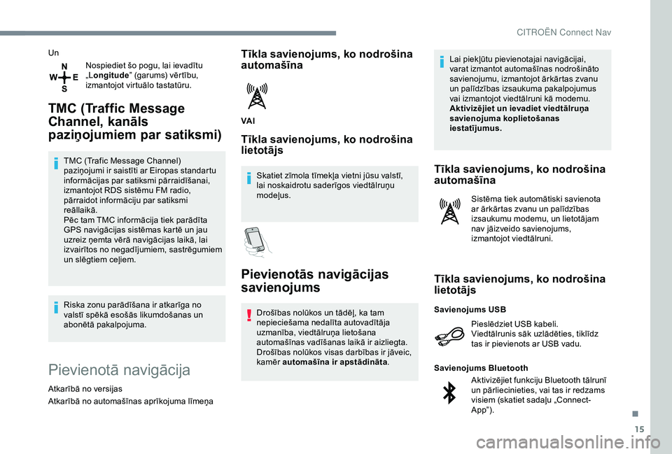 CITROEN C4 CACTUS 2019 Lietošanas Instrukcija (in Latvian) 15
UnNospiediet šo pogu, lai ievadītu
„Longitude ” (garums) vērtību,
izmantojot virtuālo tastatūru.
TMC (Traffic Message
Channel, kanāls
paziņojumiem par satiksmi)
TMC (Trafic Message CITROEN C4 CACTUS 2019 Lietošanas Instrukcija (in Latvian) 15
UnNospiediet šo pogu, lai ievadītu
„Longitude ” (garums) vērtību,
izmantojot virtuālo tastatūru.
TMC (Traffic Message
Channel, kanāls
paziņojumiem par satiksmi)
TMC (Trafic Message