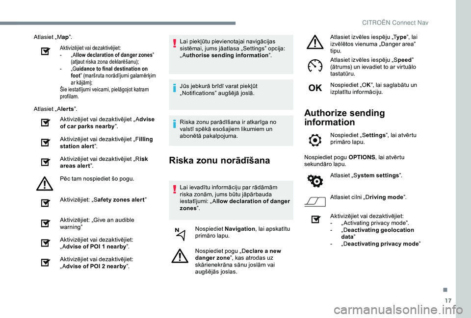 CITROEN C4 CACTUS 2019 Lietošanas Instrukcija (in Latvian) 17
Atlasiet „Map”.
Aktivizējiet vai dezaktivējiet:
-
„ Allow declaration of danger zones ”
(atļaut riska zona deklarēšanu);
-
„
Guidance to final destination on
foot ” (maršrut CITROEN C4 CACTUS 2019 Lietošanas Instrukcija (in Latvian) 17
Atlasiet „Map”.
Aktivizējiet vai dezaktivējiet:
-
„ Allow declaration of danger zones ”
(atļaut riska zona deklarēšanu);
-
„
Guidance to final destination on
foot ” (maršrut