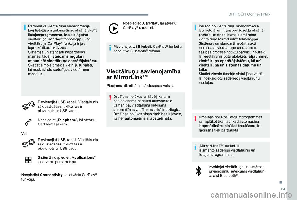 CITROEN C4 CACTUS 2019 Lietošanas Instrukcija (in Latvian) 19
Personiskā viedtālruņa sinhronizācija
ļauj lietotājiem automašīnas ekrānā skatīt
lietojumprogrammas, kas pielāgotas
viedtālruņa CarPlay
® tehnoloģijai, kad
v
iedtālruņa CarPla CITROEN C4 CACTUS 2019 Lietošanas Instrukcija (in Latvian) 19
Personiskā viedtālruņa sinhronizācija
ļauj lietotājiem automašīnas ekrānā skatīt
lietojumprogrammas, kas pielāgotas
viedtālruņa CarPlay
® tehnoloģijai, kad
v
iedtālruņa CarPla