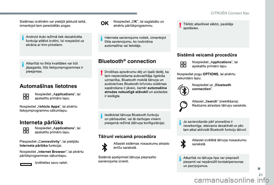 CITROEN C4 CACTUS 2019 Lietošanas Instrukcija (in Latvian) 21
Sistēmas izvēlnēm var piekļūt jebkurā laikā,
izmantojot tam paredzētās pogas.Android Auto režīmā tiek dezaktivēta
funkcija attēlot izvēlni, īsi nospiežot uz
ekrāna ar trim pirk CITROEN C4 CACTUS 2019 Lietošanas Instrukcija (in Latvian) 21
Sistēmas izvēlnēm var piekļūt jebkurā laikā,
izmantojot tam paredzētās pogas.Android Auto režīmā tiek dezaktivēta
funkcija attēlot izvēlni, īsi nospiežot uz
ekrāna ar trim pirk