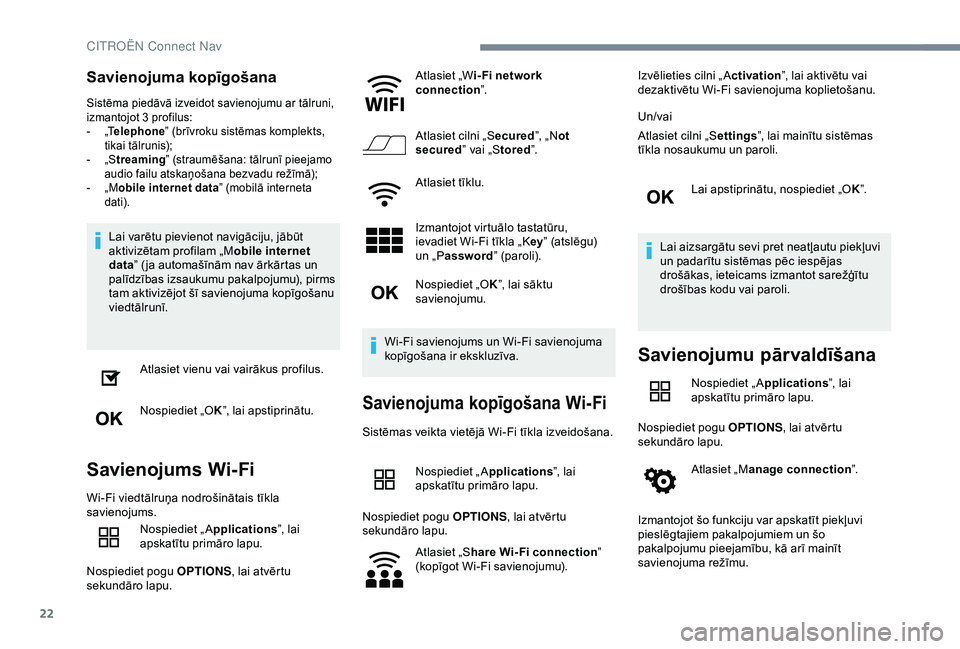 CITROEN C4 CACTUS 2019 Lietošanas Instrukcija (in Latvian) 22
Savienojuma kopīgošana
Sistēma piedāvā izveidot savienojumu ar tālruni,
izmantojot 3 profilus:
-
„
Telephone ” (brīvroku sistēmas komplekts,
tikai tālrunis);
-
„
Streaming” CITROEN C4 CACTUS 2019 Lietošanas Instrukcija (in Latvian) 22
Savienojuma kopīgošana
Sistēma piedāvā izveidot savienojumu ar tālruni,
izmantojot 3 profilus:
-
„
Telephone ” (brīvroku sistēmas komplekts,
tikai tālrunis);
-
„
Streaming”