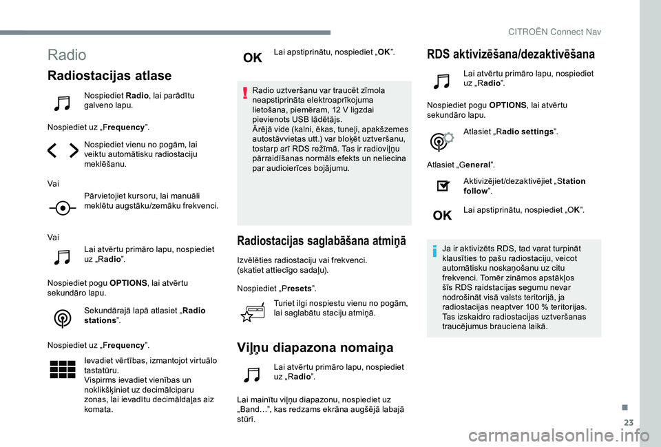CITROEN C4 CACTUS 2019 Lietošanas Instrukcija (in Latvian) 23
Radio
Radiostacijas atlase
Nospiediet Radio, lai parādītu
galveno lapu.
Nospiediet uz „F requency”.
Nospiediet vienu no pogām, lai
veiktu automātisku radiostaciju
meklēšanu.
Vai Pār v CITROEN C4 CACTUS 2019 Lietošanas Instrukcija (in Latvian) 23
Radio
Radiostacijas atlase
Nospiediet Radio, lai parādītu
galveno lapu.
Nospiediet uz „F requency”.
Nospiediet vienu no pogām, lai
veiktu automātisku radiostaciju
meklēšanu.
Vai Pār v