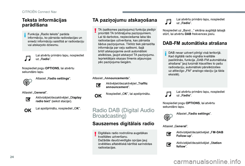 CITROEN C4 CACTUS 2019 Lietošanas Instrukcija (in Latvian) 24
Teksta informācijas
parādīšana
Funkcija „Radio teksts” parāda
informāciju, ko pārraida radiostacijas un
sniedz informāciju saistībā ar radiostaciju
vai atskaņoto dziesmu.Lai atv CITROEN C4 CACTUS 2019 Lietošanas Instrukcija (in Latvian) 24
Teksta informācijas
parādīšana
Funkcija „Radio teksts” parāda
informāciju, ko pārraida radiostacijas un
sniedz informāciju saistībā ar radiostaciju
vai atskaņoto dziesmu.Lai atv