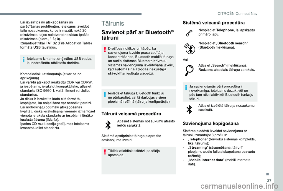CITROEN C4 CACTUS 2019 Lietošanas Instrukcija (in Latvian) 27
Lai izvairītos no atskaņošanas un
parādīšanas problēmām, ieteicams izveidot
failu nosaukumus, kuros ir mazāk nekā 20
rakstzīmes, tajos neietverot nekādas īpašās
rakstzīmes (piem CITROEN C4 CACTUS 2019 Lietošanas Instrukcija (in Latvian) 27
Lai izvairītos no atskaņošanas un
parādīšanas problēmām, ieteicams izveidot
failu nosaukumus, kuros ir mazāk nekā 20
rakstzīmes, tajos neietverot nekādas īpašās
rakstzīmes (piem