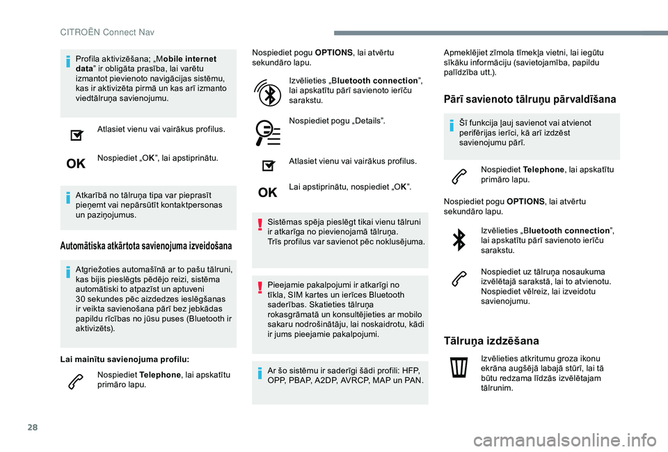CITROEN C4 CACTUS 2019 Lietošanas Instrukcija (in Latvian) 28
Profila aktivizēšana; „Mobile internet
data ” ir obligāta prasība, lai varētu
izmantot pievienoto navigācijas sistēmu,
kas ir aktivizēta pirmā un kas arī izmanto
viedtālruņa sav CITROEN C4 CACTUS 2019 Lietošanas Instrukcija (in Latvian) 28
Profila aktivizēšana; „Mobile internet
data ” ir obligāta prasība, lai varētu
izmantot pievienoto navigācijas sistēmu,
kas ir aktivizēta pirmā un kas arī izmanto
viedtālruņa sav