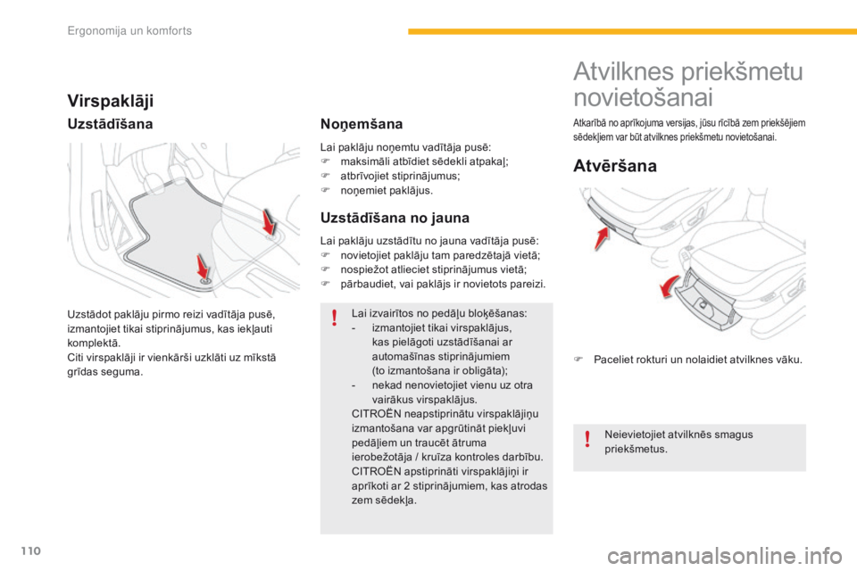CITROEN C4 SPACETOURER 2016 Lietošanas Instrukcija (in Latvian) 110
C4-Picasso-II_lv_Chap03_ergonomie-confort_ed01-2016
Lai paklāju noņemtu vadītāja pusē:
F m aksimāli atbīdiet sēdekli atpakaļ;
F
a
tbrīvojiet stiprinājumus;
F
n
oņemiet paklājus. CITROEN C4 SPACETOURER 2016 Lietošanas Instrukcija (in Latvian) 110
C4-Picasso-II_lv_Chap03_ergonomie-confort_ed01-2016
Lai paklāju noņemtu vadītāja pusē:
F m aksimāli atbīdiet sēdekli atpakaļ;
F
a
tbrīvojiet stiprinājumus;
F
n
oņemiet paklājus.