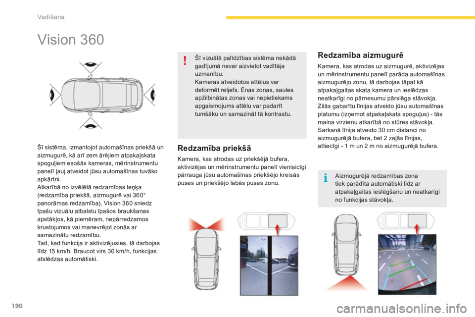 CITROEN C4 SPACETOURER 2016 Lietošanas Instrukcija (in Latvian) 190
C4-Picasso-II_lv_Chap04_conduite_ed01-2016
Vision 360
Šī sistēma, izmantojot automašīnas priekšā un
aizmugurē, kā arī zem ārējiem atpakaļskata
spoguļiem esošās kameras, mērinstr CITROEN C4 SPACETOURER 2016 Lietošanas Instrukcija (in Latvian) 190
C4-Picasso-II_lv_Chap04_conduite_ed01-2016
Vision 360
Šī sistēma, izmantojot automašīnas priekšā un
aizmugurē, kā arī zem ārējiem atpakaļskata
spoguļiem esošās kameras, mērinstr