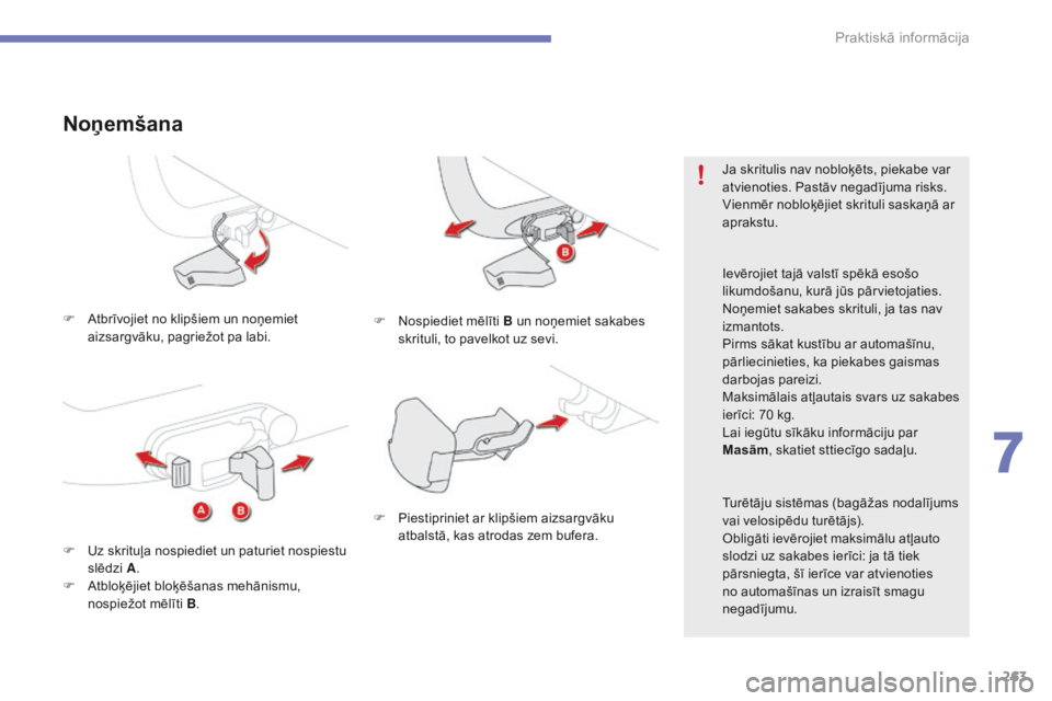 CITROEN C4 SPACETOURER 2016  Lietošanas Instrukcija (in Latvian) 263
C4-Picasso-II_lv_Chap07_info-pratiques_ed01-2016
F Atbrīvojiet no klipšiem un noņemiet aizsargvāku, pagriežot pa labi.
Noņemšana
F Nospiediet mēlīti  B un noņemiet sakabes 
skrituli, to 