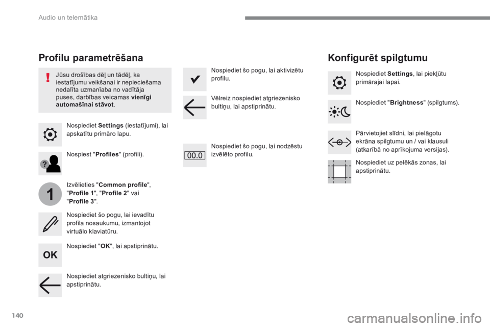 CITROEN C4 SPACETOURER 2016 Lietošanas Instrukcija (in Latvian) 140
1
Audio un telemātika
Transversal-Citroen_lv_Chap02_RCC-2-2-0_ed01-2016
Nospiediet Settings (iestatījumi), lai apskatītu primāro lapu.
Profilu parametrēšana Konfigurēt spilgtumu
CITROEN C4 SPACETOURER 2016 Lietošanas Instrukcija (in Latvian) 140
1
Audio un telemātika
Transversal-Citroen_lv_Chap02_RCC-2-2-0_ed01-2016
Nospiediet Settings (iestatījumi), lai apskatītu primāro lapu.
Profilu parametrēšana Konfigurēt spilgtumu