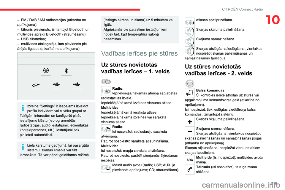 CITROEN C5 AIRCROSS 2022  Lietošanas Instrukcija (in Latvian) 215
CITROËN Connect Radio
10– FM  / DAB   / AM radiostacijas (atkarībā no 
aprīkojuma).
–
 
tālrunis pievienots, izmantojot Bluetooth un 
multivides apraidi Bluetooth (straumēšanu);
–

 
