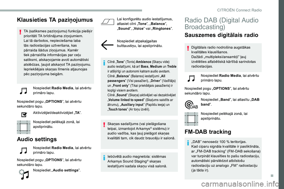 CITROEN C5 AIRCROSS 2020 Lietošanas Instrukcija (in Latvian) 7
Klausieties TA paziņojumus
TA (satiksmes paziņojumu) funkcija piešķir
prioritāti TA brīdinājuma ziņojumiem.
Lai tā darbotos, nepieciešama laba
tās radiostacijas uztveršana, kas
pārr CITROEN C5 AIRCROSS 2020 Lietošanas Instrukcija (in Latvian) 7
Klausieties TA paziņojumus
TA (satiksmes paziņojumu) funkcija piešķir
prioritāti TA brīdinājuma ziņojumiem.
Lai tā darbotos, nepieciešama laba
tās radiostacijas uztveršana, kas
pārr