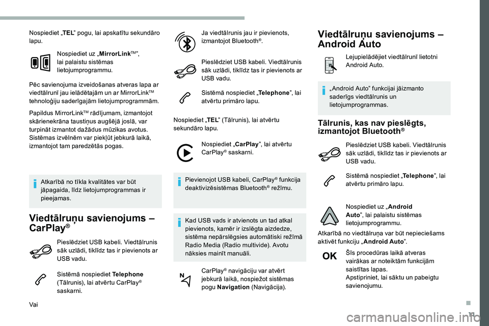 CITROEN C5 AIRCROSS 2020 Lietošanas Instrukcija (in Latvian) 11
Nospiediet „TEL” pogu, lai apskatītu sekundāro
lapu.
Nospiediet uz „ MirrorLink
TM”,
lai palaistu sistēmas
lietojumprogrammu.
Pēc savienojuma izveidošanas atveras lapa ar
viedtālr CITROEN C5 AIRCROSS 2020 Lietošanas Instrukcija (in Latvian) 11
Nospiediet „TEL” pogu, lai apskatītu sekundāro
lapu.
Nospiediet uz „ MirrorLink
TM”,
lai palaistu sistēmas
lietojumprogrammu.
Pēc savienojuma izveidošanas atveras lapa ar
viedtālr